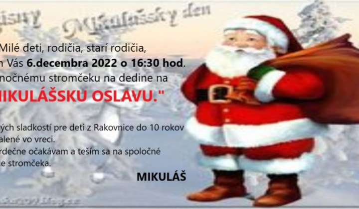 1. fotografia fotogalérie Mikuláš a Obec Rakovnica srdečne pozývajú všetky deti z Rakovnice do 10 rokov na stretnutie s Mikulášom, v utorok 06.12.2022 so začiatkom o 16:30 hod. na dedine pri stromčeku, ktorý spoločne rozsvietime a dobré detičky obdarí balíčkami plných dobrôt … - fo